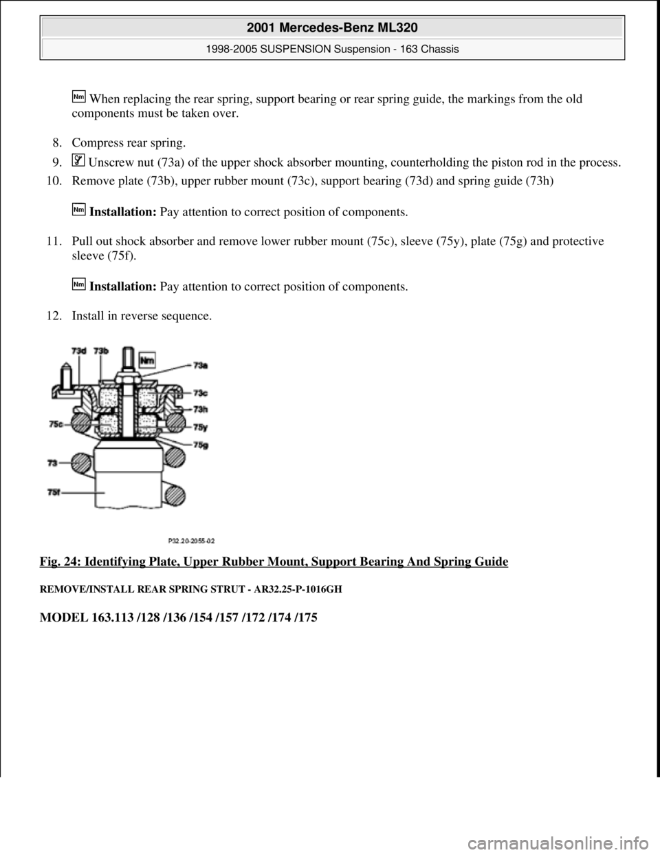 MERCEDES-BENZ ML430 1997  Complete Repair Manual  When replacing the rear spring, support bearing or rear spring guide, the markings from the old 
components must be taken over. 
8. Compress rear spring.  
9.  Unscrew nut (73a) of the upper shock ab