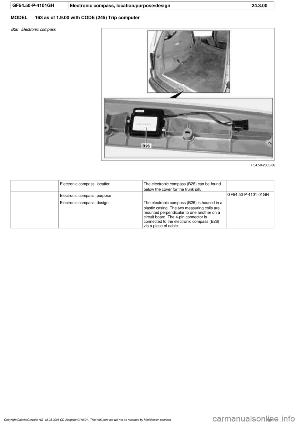 MERCEDES-BENZ ML430 1997 Complete Repair Manual
GF54.50-P-4101GH
Electronic compass, location/purpose/design
24.3.00
MODEL
163 as of 1.9.00 with CODE (245) Trip computer
P54.50-2035-06
B26
Electronic compass
Electronic compass, location
The MERCEDES-BENZ ML430 1997 Complete Repair Manual
GF54.50-P-4101GH
Electronic compass, location/purpose/design
24.3.00
MODEL
163 as of 1.9.00 with CODE (245) Trip computer
P54.50-2035-06
B26
Electronic compass
Electronic compass, location
The