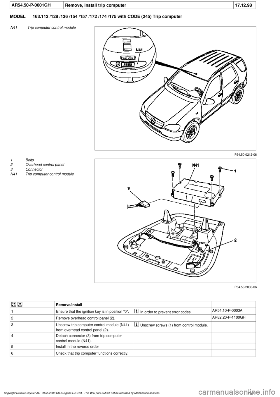 MERCEDES-BENZ ML430 1997 Complete Repair Manual
AR54.50-P-0001GH
Remove, install trip computer
17.12.98
MODEL
163.113 /128 /136 /154 /157 /172 /174 /175 with CODE (245) Trip computer
P54.50-0212-06
N41
Trip computer control module
P54.50-203 MERCEDES-BENZ ML430 1997 Complete Repair Manual
AR54.50-P-0001GH
Remove, install trip computer
17.12.98
MODEL
163.113 /128 /136 /154 /157 /172 /174 /175 with CODE (245) Trip computer
P54.50-0212-06
N41
Trip computer control module
P54.50-203