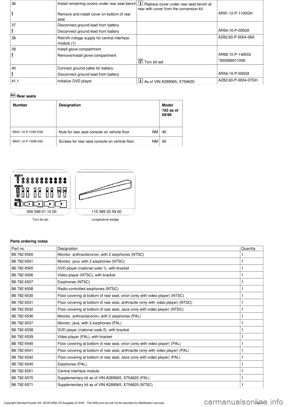 MERCEDES-BENZ ML430 1997  Complete Repair Manual 
 36
Install remaining covers under rear seat bench

 Replace cover under rear seat bench at 

rear with cover from the conversion kit.
 
f   

Remove and install cover on bottom of rear 

seat

AR91.