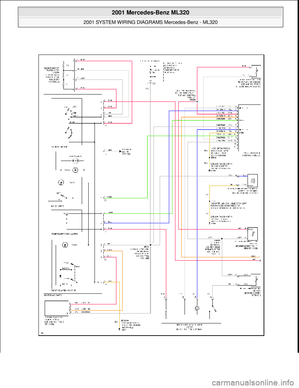 MERCEDES-BENZ ML430 1997  Complete Repair Manual  
2001 Mercedes-Benz ML320 
2001 SYSTEM WIRING DIAGRAMS  Mercedes-Benz - ML320  
me  
Saturday, October 02, 2010 3:27:58 PMPage 6 © 2006 Mitchell Repair Information Company, LLC.  