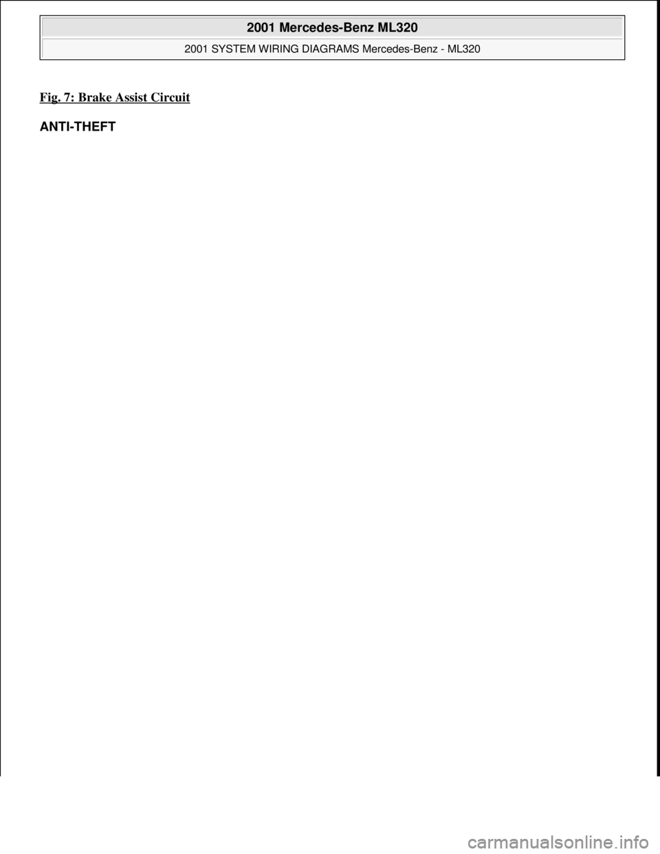 MERCEDES-BENZ ML430 1997  Complete Repair Manual Fig. 7: Brake Assist Circuit 
ANTI-THEFT 
 
2001 Mercedes-Benz ML320 
2001 SYSTEM WIRING DIAGRAMS Mercedes-Benz - ML320  
me  
Saturday, October 02, 2010 3:27:59 PMPage 15 © 2006 Mitchell Repair Info