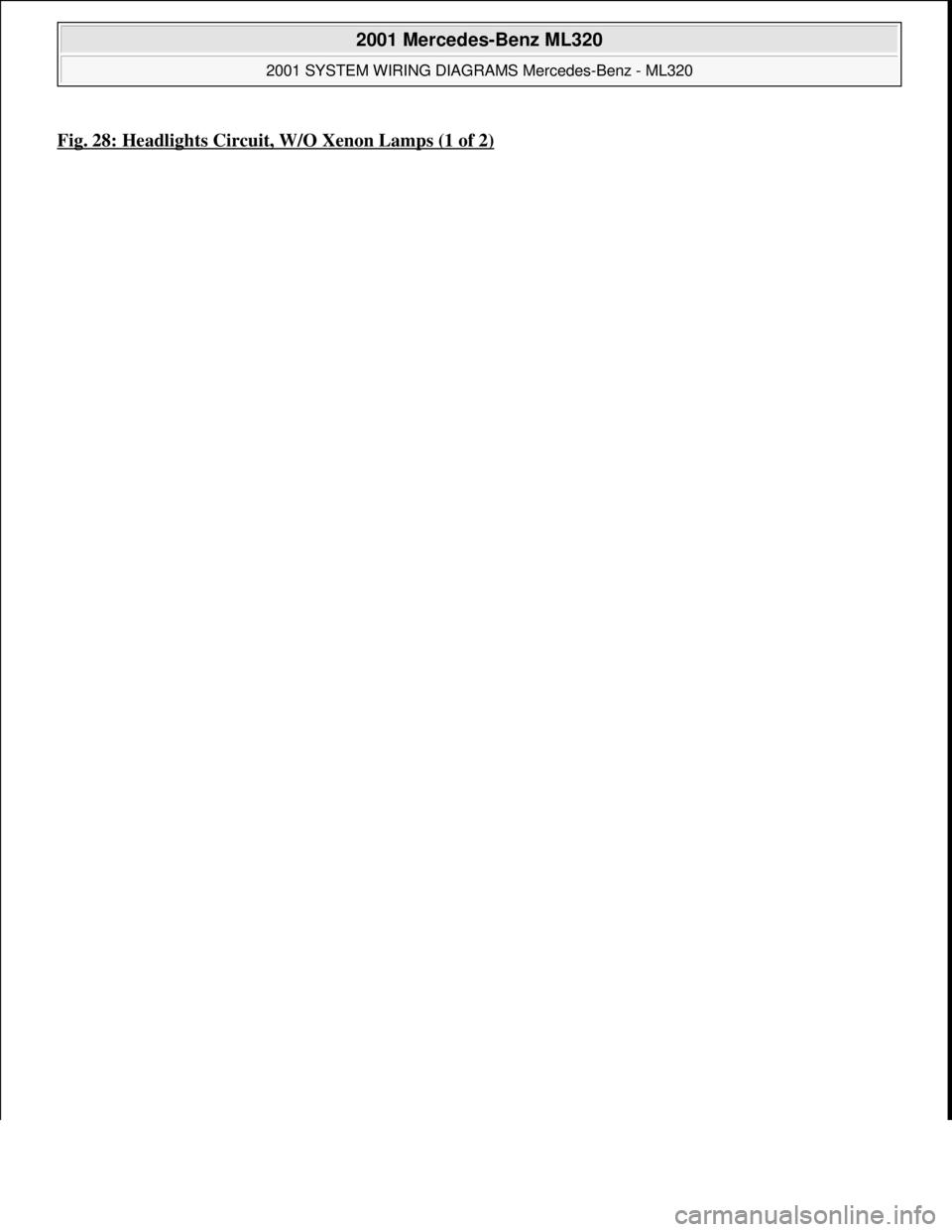 MERCEDES-BENZ ML430 1997  Complete Repair Manual Fig. 28: Headlights Circuit, W/O Xenon Lamps (1 of 2)
 
2001 Mercedes-Benz ML320 
2001 SYSTEM WIRING DIAGRAMS Mercedes-Benz - ML320  
me  
Saturday, October 02, 2010 3:27:59 PMPage 57 © 2006 Mitchell