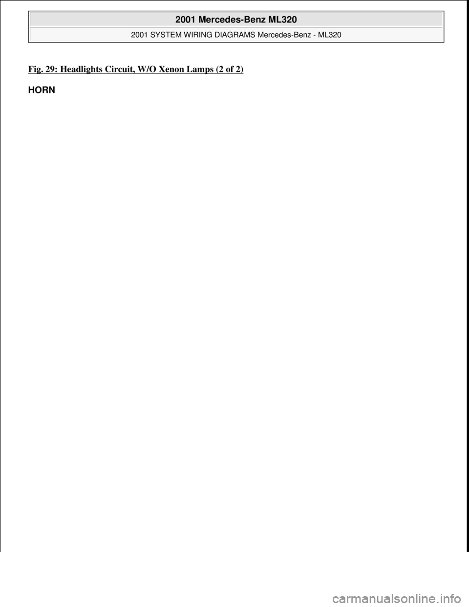 MERCEDES-BENZ ML430 1997  Complete Repair Manual Fig. 29: Headlights Circuit, W/O Xenon Lamps (2 of 2)
HORN 
 
2001 Mercedes-Benz ML320 
2001 SYSTEM WIRING DIAGRAMS Mercedes-Benz - ML320  
me  
Saturday, October 02, 2010 3:27:59 PMPage 59 © 2006 Mi