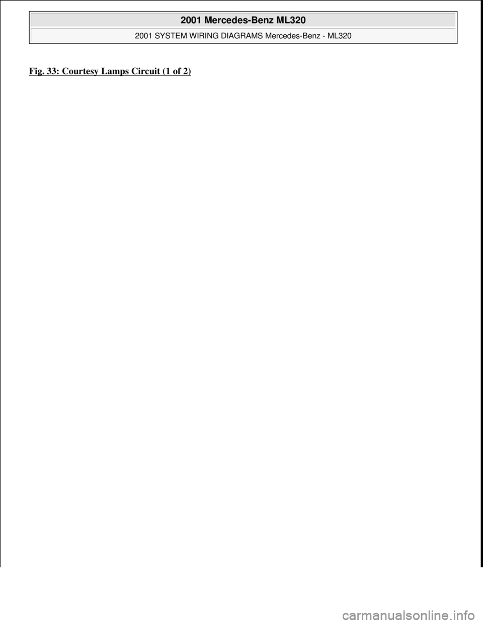 MERCEDES-BENZ ML430 1997  Complete Repair Manual Fig. 33: Courtesy Lamps Circuit (1 of 2) 
 
2001 Mercedes-Benz ML320 
2001 SYSTEM WIRING DIAGRAMS Mercedes-Benz - ML320  
me  
Saturday, October 02, 2010 3:27:59 PMPage 67 © 2006 Mitchell Repair Info