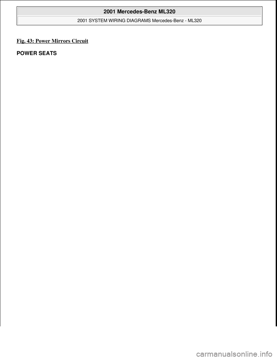 MERCEDES-BENZ ML430 1997  Complete Repair Manual Fig. 43: Power Mirrors Circuit 
POWER SEATS 
 
2001 Mercedes-Benz ML320 
2001 SYSTEM WIRING DIAGRAMS Mercedes-Benz - ML320  
me  
Saturday, October 02, 2010 3:28:00 PMPage 87 © 2006 Mitchell Repair I