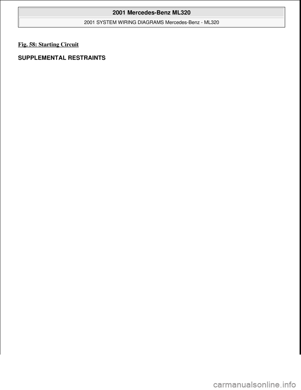MERCEDES-BENZ ML430 1997  Complete Repair Manual Fig. 58: Starting Circuit 
SUPPLEMENTAL RESTRAINTS 
 
2001 Mercedes-Benz ML320 
2001 SYSTEM WIRING DIAGRAMS Mercedes-Benz - ML320  
me  
Saturday, October 02, 2010 3:28:00 PMPage 117 © 2006 Mitchell 