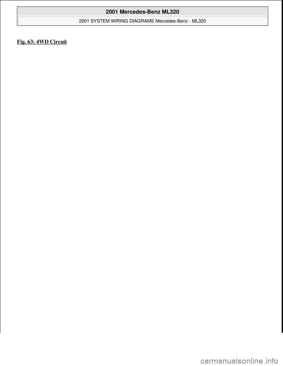 MERCEDES-BENZ ML430 1997  Complete Repair Manual Fig. 63: 4WD Circuit 
 
2001 Mercedes-Benz ML320 
2001 SYSTEM WIRING DIAGRAMS Mercedes-Benz - ML320  
me  
Saturday, October 02, 2010 3:28:00 PMPage 127 © 2006 Mitchell Repair Information Company, LL