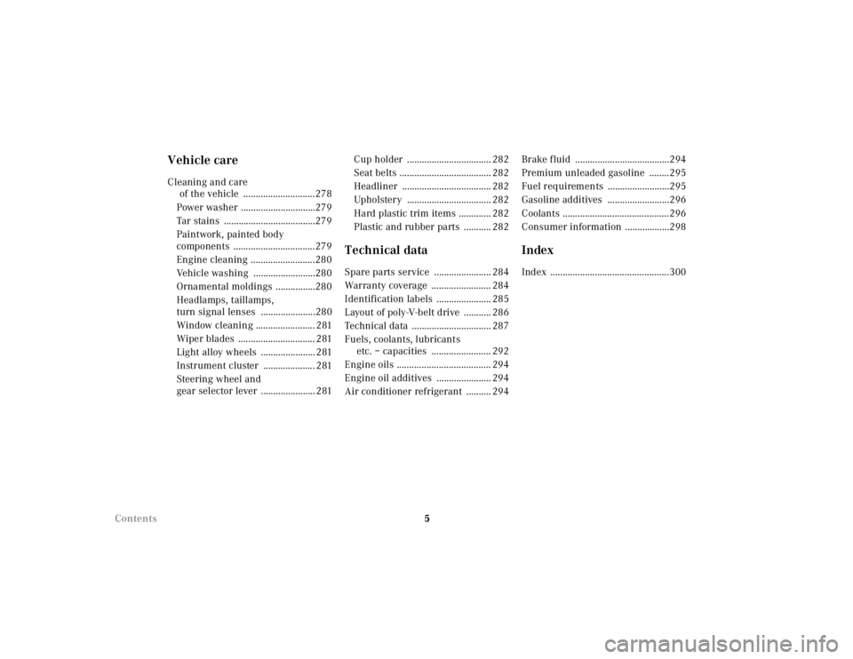 MERCEDES-BENZ ML430 1997  Complete Repair Manual 5 
Contents
Vehicle careCleaning and care 
of the vehicle  .............................278 
Power washer ..............................279 
Tar stains  .....................................279
Paintw
