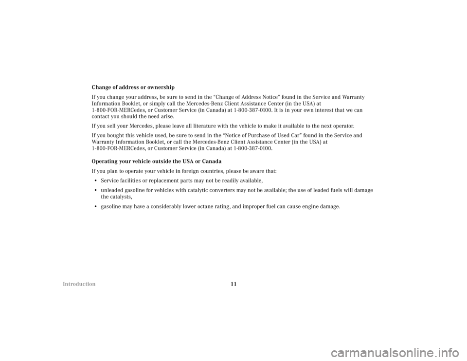 MERCEDES-BENZ ML430 1997  Complete Manual PDF 11 IntroductionChange of address or ownership
If you change your address, be sure to send in the “Change of Address Notice” found in the Service and Warranty 
Information Booklet, or simply call t