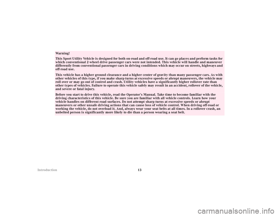 MERCEDES-BENZ ML430 1997  Complete Manual PDF 13 Introduction
Wa r n i n g !
This Sport Utility Vehicle is designed for both on-road and off-road use. It can go places and perform tasks for 
which conventional 2-wheel drive passenger cars were no