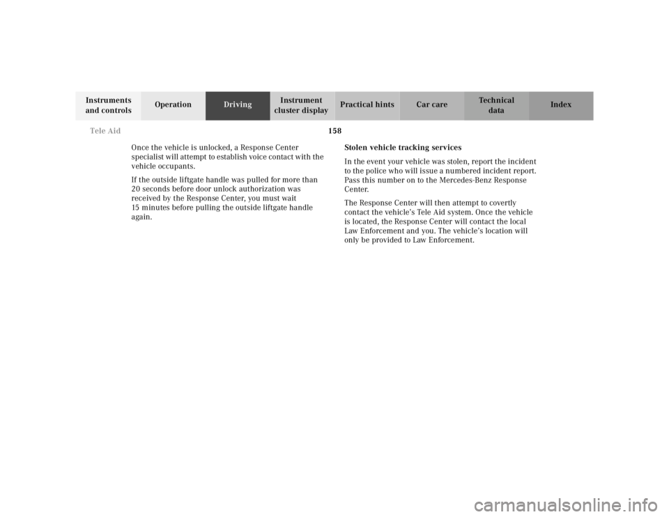 MERCEDES-BENZ ML430 1997 Complete Repair Manual 158
Tele Aid
Te ch n ica l
data
Instruments
and controls Operation
Driving Instrument
cluster display Practical hints Car care Index
Once the vehicle is unlocked, a Response Center
specia MERCEDES-BENZ ML430 1997 Complete Repair Manual 158
Tele Aid
Te ch n ica l
data
Instruments
and controls Operation
Driving Instrument
cluster display Practical hints Car care Index
Once the vehicle is unlocked, a Response Center
specia