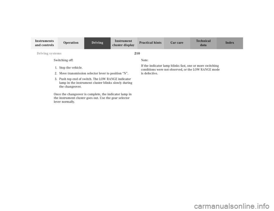 MERCEDES-BENZ ML430 1997 Complete Repair Manual 210
Driving systems
Te ch n ica l
data
Instruments
and controls Operation
Driving Instrument
cluster display Practical hints Car care Index
Switching off: 1. Stop the vehicle.
2. Move tra MERCEDES-BENZ ML430 1997 Complete Repair Manual 210
Driving systems
Te ch n ica l
data
Instruments
and controls Operation
Driving Instrument
cluster display Practical hints Car care Index
Switching off: 1. Stop the vehicle.
2. Move tra