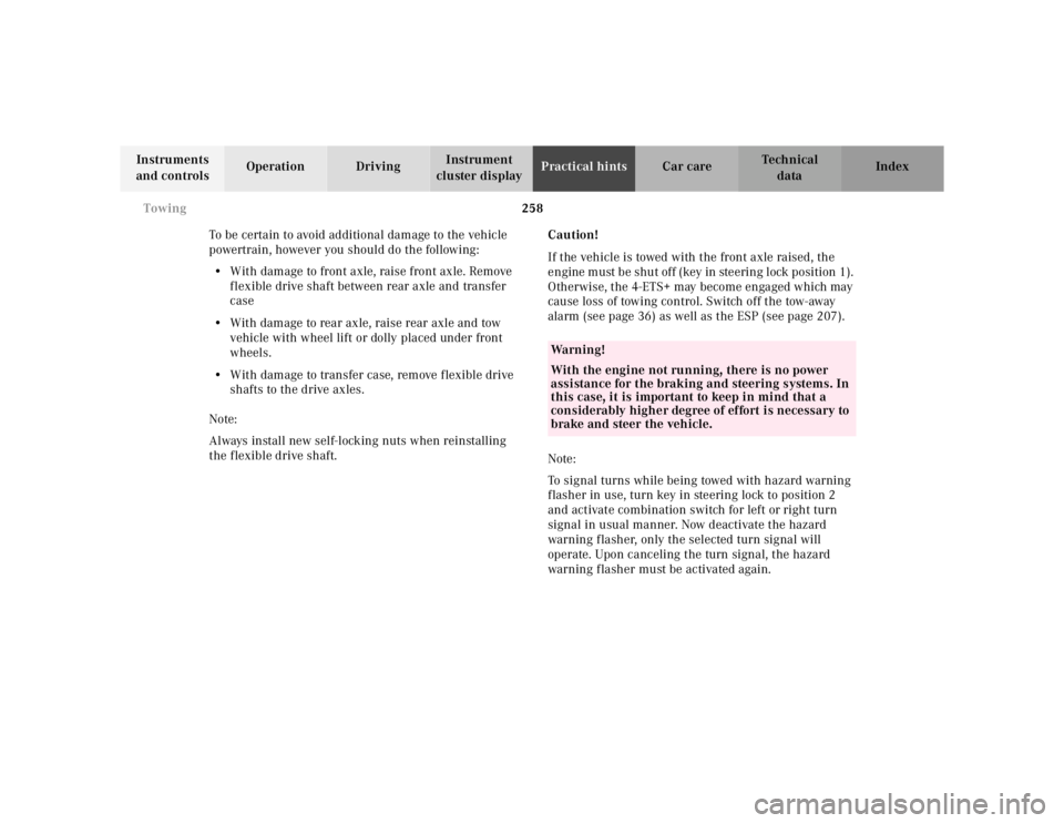 MERCEDES-BENZ ML430 1997  Complete Repair Manual 258 
Towing
Te ch n ica l 
data 
Instruments  
and controls  Operation Driving 
Instrument  
cluster display  Practical hints 
Car care Index 
To be certain to avoid additional damage to the vehicle  