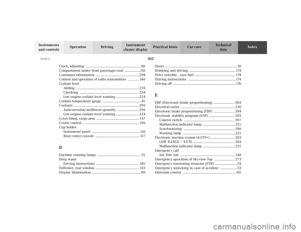 MERCEDES-BENZ ML430 1997  Complete Repair Manual 302 
Index
Te ch n ica l 
data 
Instruments  
and controls  Operation Driving 
Instrument  
cluster display  Practical hints Car care 
Index 
Clock, adjusting  ........................................