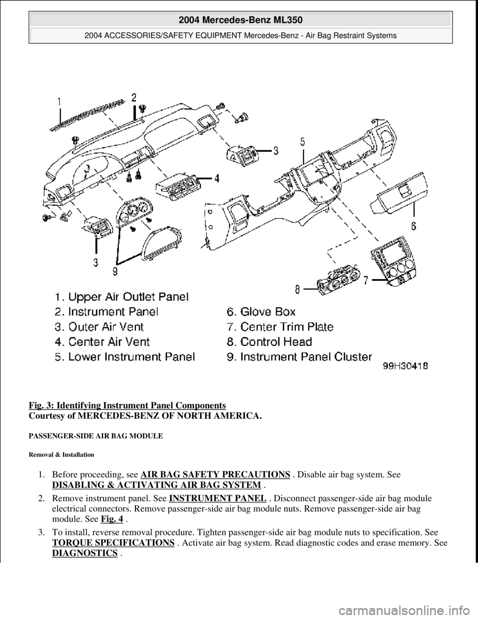 MERCEDES-BENZ ML430 1997 Complete Repair Manual Fig. 3: Identifying Instrument Panel Components
Courtesy of MERCEDES-BENZ OF NORTH AMERICA.
PASSENGER-SIDE AIR BAG MODULE
Removal & Installation
1. Before proceeding, see AIR BAG SAFETY PRECAUT MERCEDES-BENZ ML430 1997 Complete Repair Manual Fig. 3: Identifying Instrument Panel Components
Courtesy of MERCEDES-BENZ OF NORTH AMERICA.
PASSENGER-SIDE AIR BAG MODULE
Removal & Installation
1. Before proceeding, see AIR BAG SAFETY PRECAUT