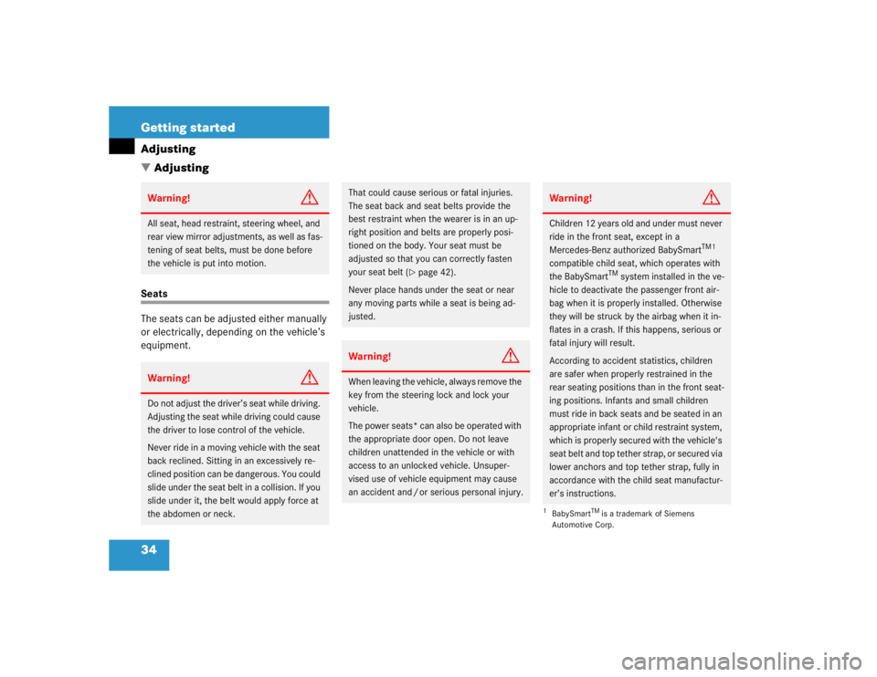 MERCEDES-BENZ ML430 1997  Complete Repair Manual 34 Getting startedAdjusting
AdjustingSeats
The seats can be adjusted either manually 
or electrically, depending on the vehicle’s 
equipment.Warning!
G
All seat, head restraint, steering wheel, and