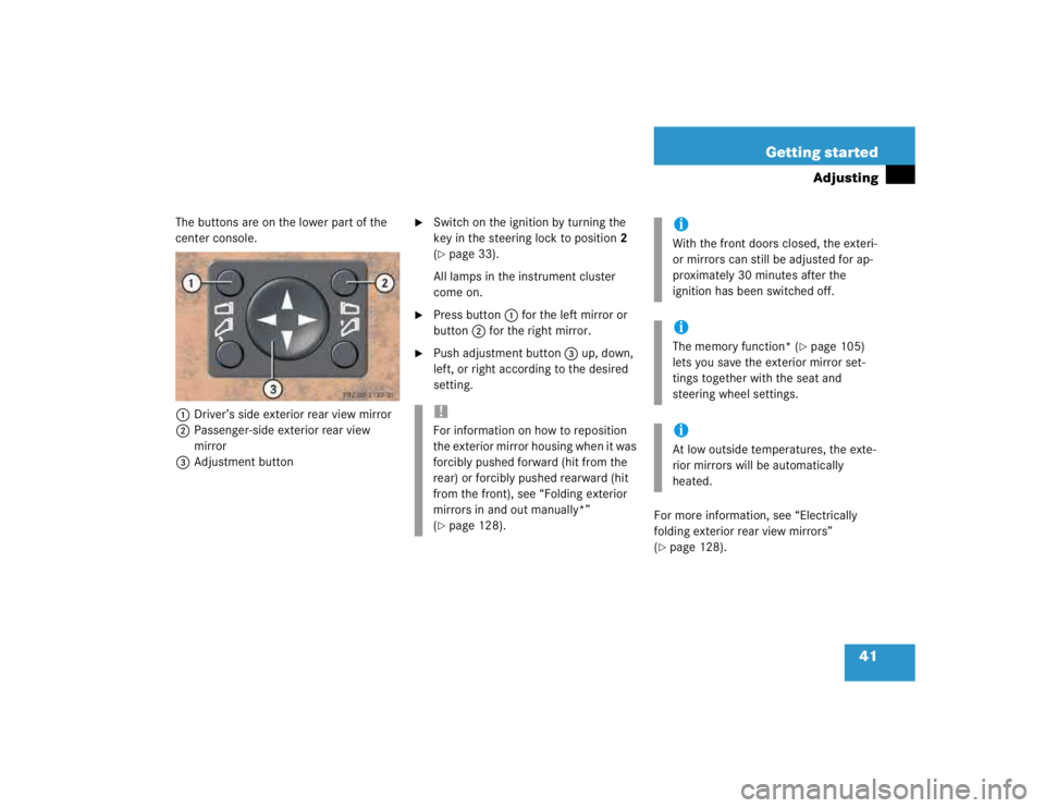 MERCEDES-BENZ ML430 1997  Complete Repair Manual 41 Getting started
Adjusting
The buttons are on the lower part of the 
center console.
1Driver’s side exterior rear view mirror
2Passenger-side exterior rear view 
mirror
3Adjustment button

Switch