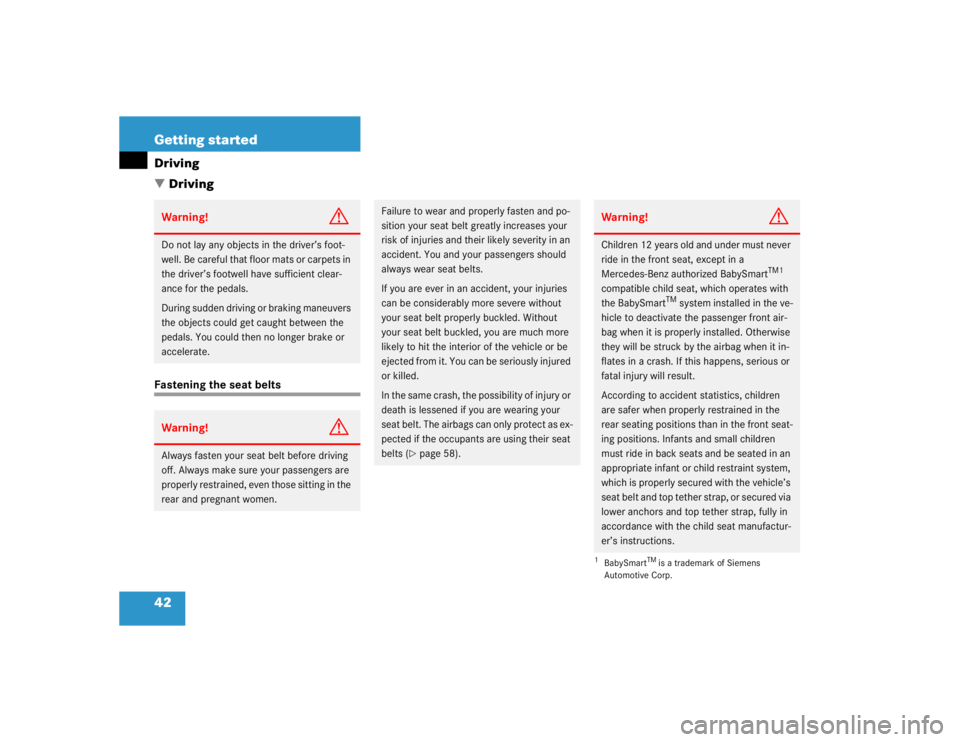 MERCEDES-BENZ ML430 1997  Complete Repair Manual 42 Getting startedDriving
DrivingFastening the seat beltsWarning!
G
Do not lay any objects in the driver’s foot-
well. Be careful that floor mats or carpets in 
the driver’s footwell have suffici