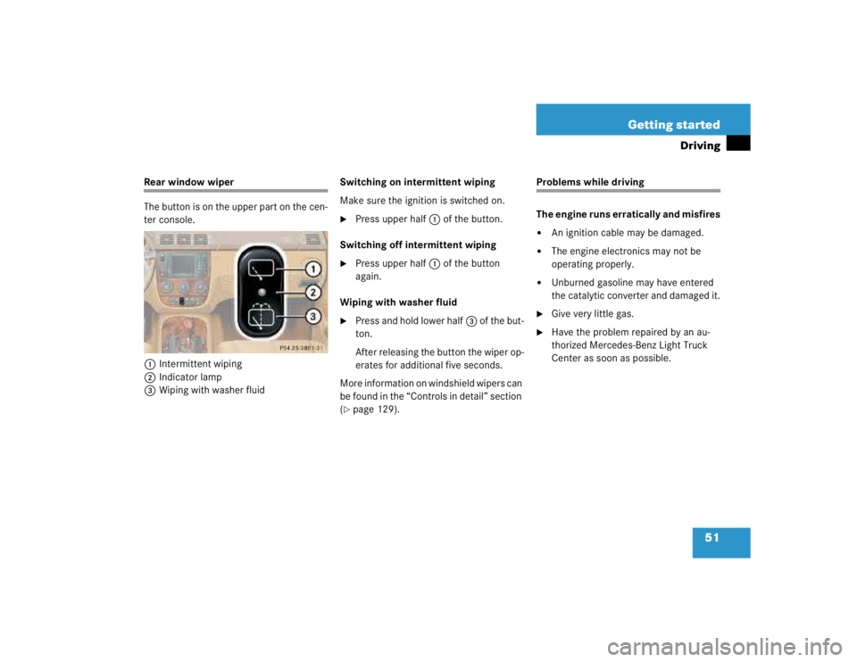 MERCEDES-BENZ ML430 1997  Complete Repair Manual 51 Getting started
Driving
Rear window wiper
The button is on the upper part on the cen-
ter console.
1Intermittent wiping
2Indicator lamp
3Wiping with washer fluidSwitching on intermittent wiping
Mak