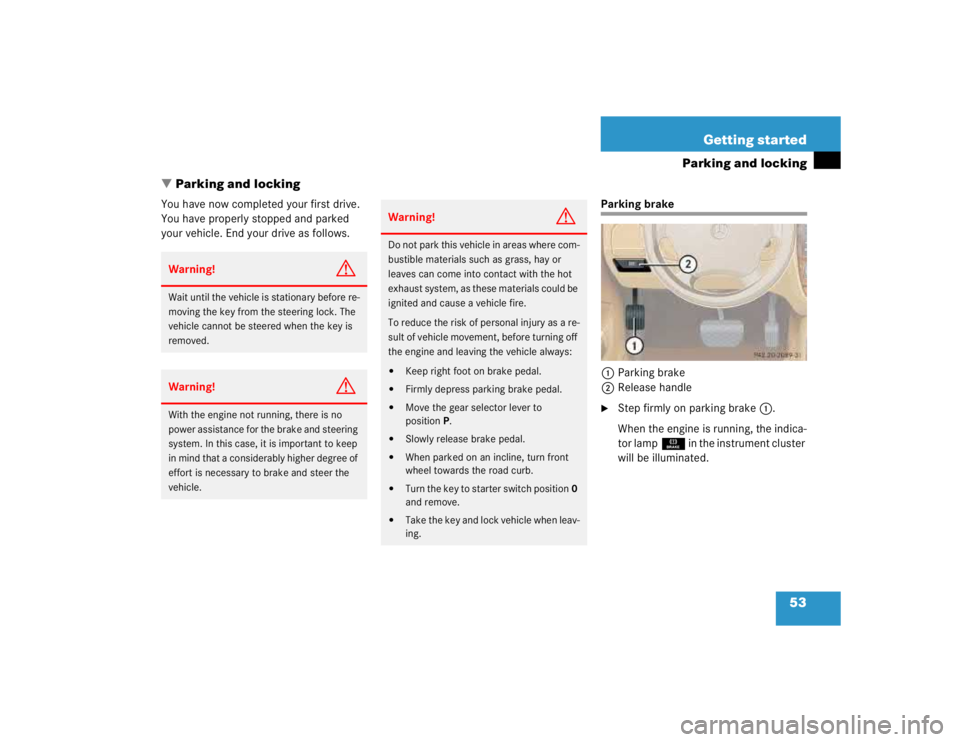 MERCEDES-BENZ ML430 1997  Complete Repair Manual 53 Getting started
Parking and locking
Parking and locking
You have now completed your first drive. 
You have properly stopped and parked 
your vehicle. End your drive as follows.
Parking brake
1Park