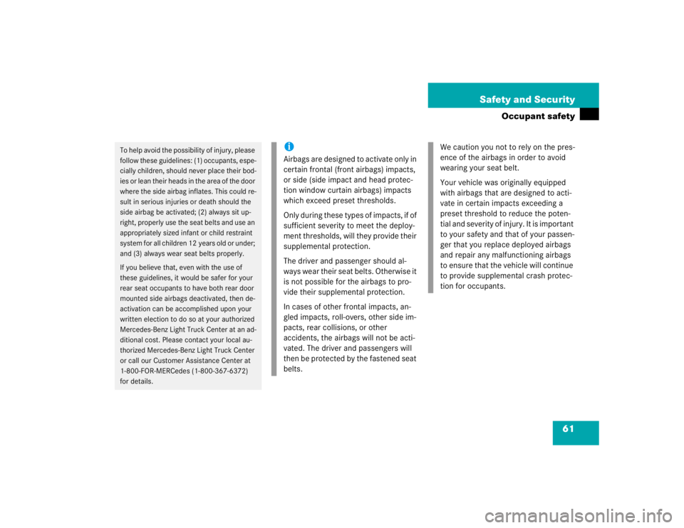 MERCEDES-BENZ ML430 1997  Complete Repair Manual 61 Safety and Security
Occupant safety
To help avoid the possibility of injury, please 
follow these guidelines: (1) occupants, espe-
cially children, should never place their bod-
ies or lean their h