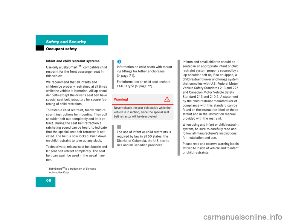 MERCEDES-BENZ ML430 1997  Complete Repair Manual 68 Safety and SecurityOccupant safetyInfant and child restraint systems
Use only a BabySmart
TM1
 compatible child 
restraint for the front passenger seat in 
this vehicle.
We recommend that all infan