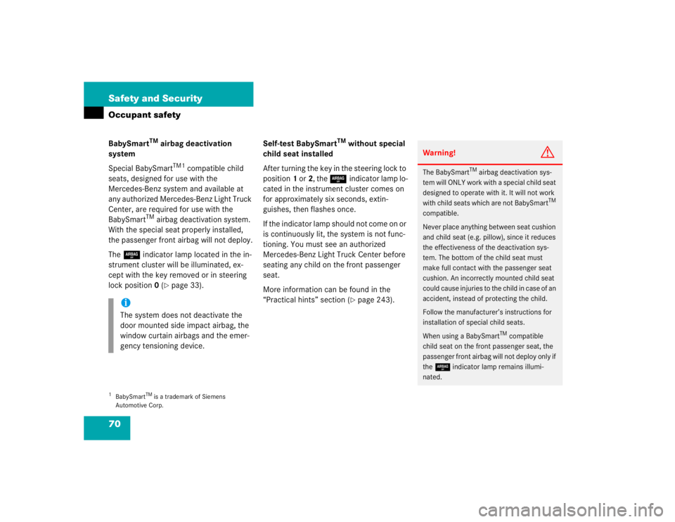 MERCEDES-BENZ ML430 1997  Complete Repair Manual 70 Safety and SecurityOccupant safetyBabySmart
TM
 airbag deactivation 
system
Special BabySmart
TM1
 compatible child 
seats, designed for use with the 
Mercedes-Benz system and available at 
any aut