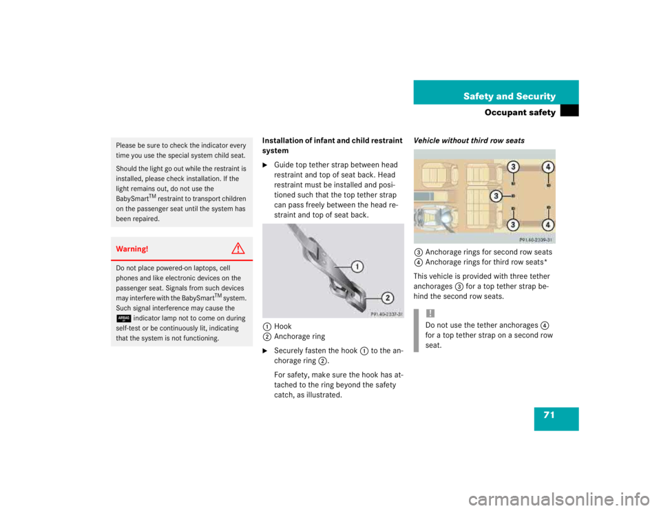MERCEDES-BENZ ML430 1997  Complete Repair Manual 71 Safety and Security
Occupant safety
Installation of infant and child restraint 
system
Guide top tether strap between head 
restraint and top of seat back. Head 
restraint must be installed and po