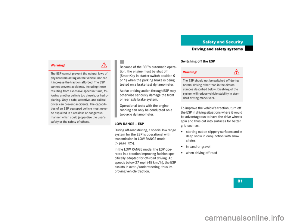 MERCEDES-BENZ ML430 1997  Complete Repair Manual 81 Safety and Security
Driving and safety systems
LOW RANGE – ESP
During off-road driving, a special low range 
system for the ESP is operational with 
transmission in LOW RANGE mode 
(page 125).
I