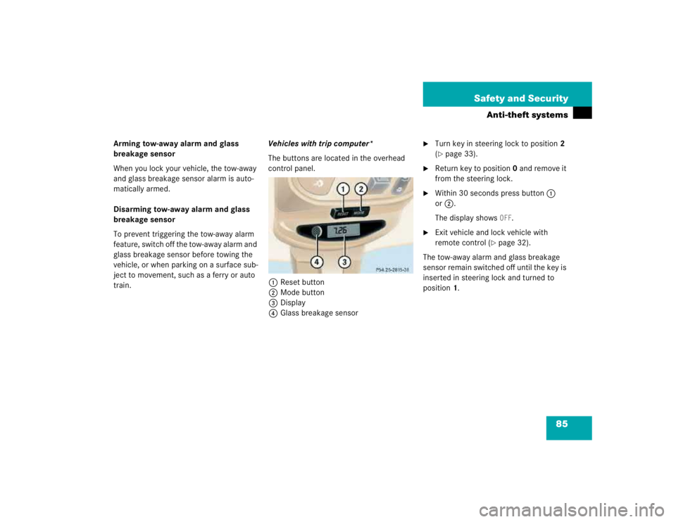 MERCEDES-BENZ ML430 1997  Complete Repair Manual 85 Safety and Security
Anti-theft systems
Arming tow-away alarm and glass 
breakage sensor
When you lock your vehicle, the tow-away 
and glass breakage sensor alarm is auto-
matically armed.
Disarming