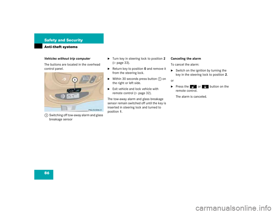MERCEDES-BENZ ML430 1997  Complete Repair Manual 86 Safety and SecurityAnti-theft systemsVehicles without trip computer
The buttons are located in the overhead 
control panel.
1Switching off tow-away alarm and glass 
breakage sensor

Turn key in st
