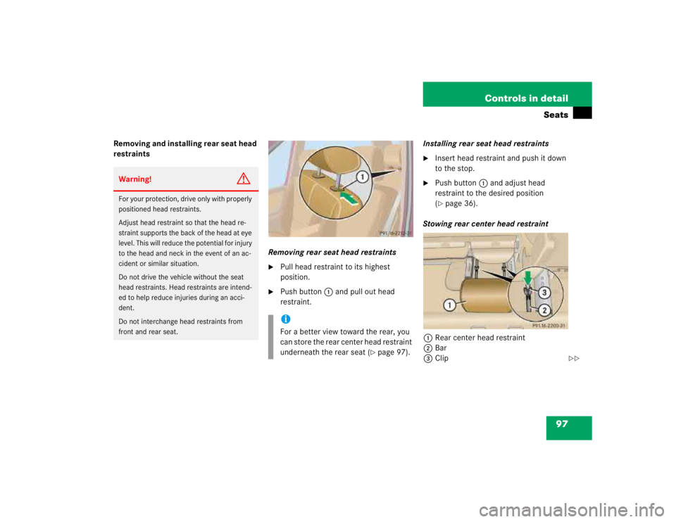 MERCEDES-BENZ ML430 1997  Complete Repair Manual 97 Controls in detail
Seats
Removing and installing rear seat head 
restraints
Removing rear seat head restraints

Pull head restraint to its highest 
position.

Push button1 and pull out head 
rest