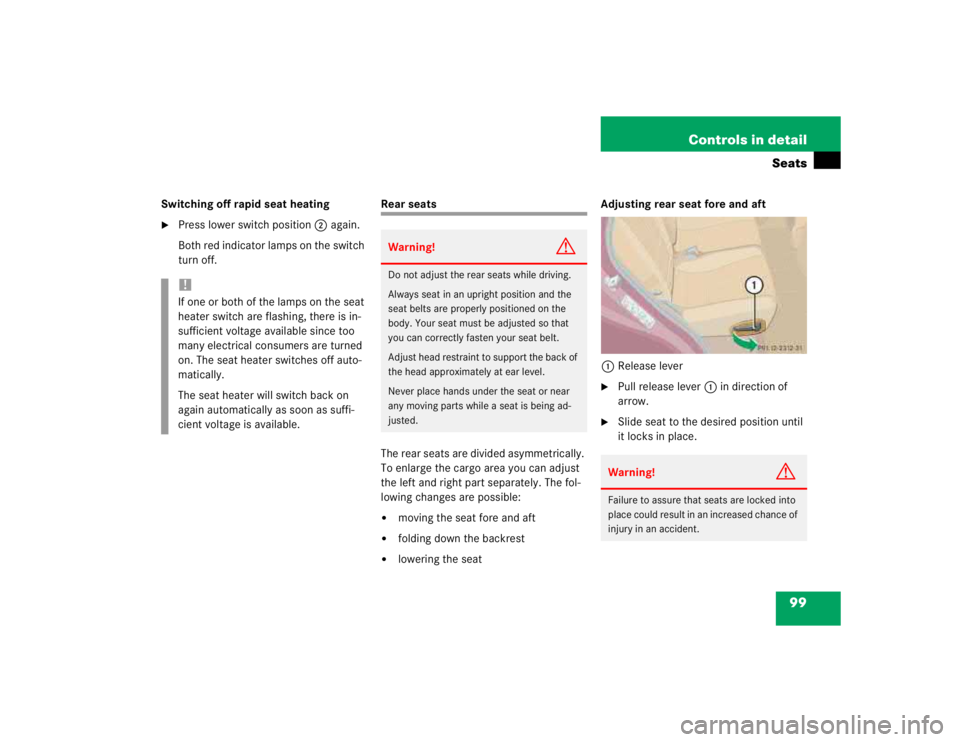 MERCEDES-BENZ ML430 1997  Complete Repair Manual 99 Controls in detail
Seats
Switching off rapid seat heating
Press lower switch position2 again.
Both red indicator lamps on the switch 
turn off.
Rear seats
The rear seats are divided asymmetrically
