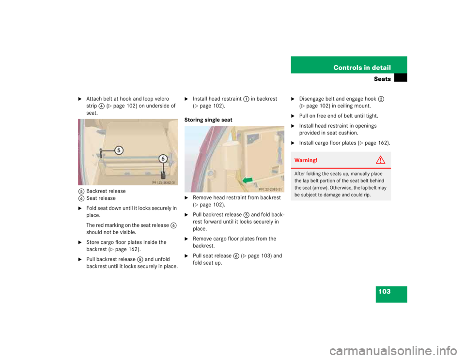 MERCEDES-BENZ ML430 1997  Complete Repair Manual 103 Controls in detailSeats

Attach belt at hook and loop velcro 
strip4 (
page 102) on underside of 
seat.
5Backrest release
6Seat release

Fold seat down until it locks securely in 
place.
The re