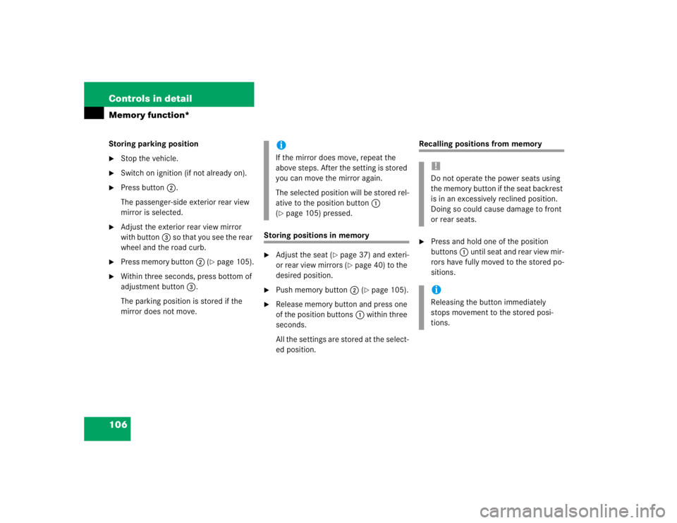 MERCEDES-BENZ ML430 1997  Complete Repair Manual 106 Controls in detailMemory function*Storing parking position
Stop the vehicle.

Switch on ignition (if not already on).

Press button2.
The passenger-side exterior rear view 
mirror is selected.
