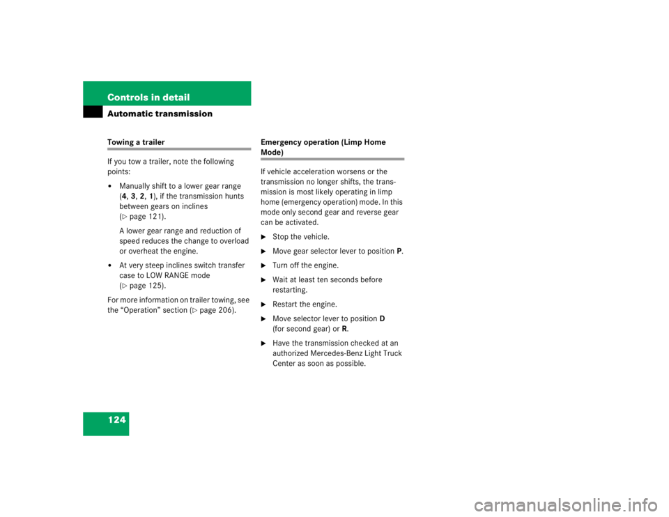 MERCEDES-BENZ ML430 1997  Complete Repair Manual 124 Controls in detailAutomatic transmissionTowing a trailer
If you tow a trailer, note the following 
points:
Manually shift to a lower gear range 
(4,3, 2, 1), if the transmission hunts 
between ge