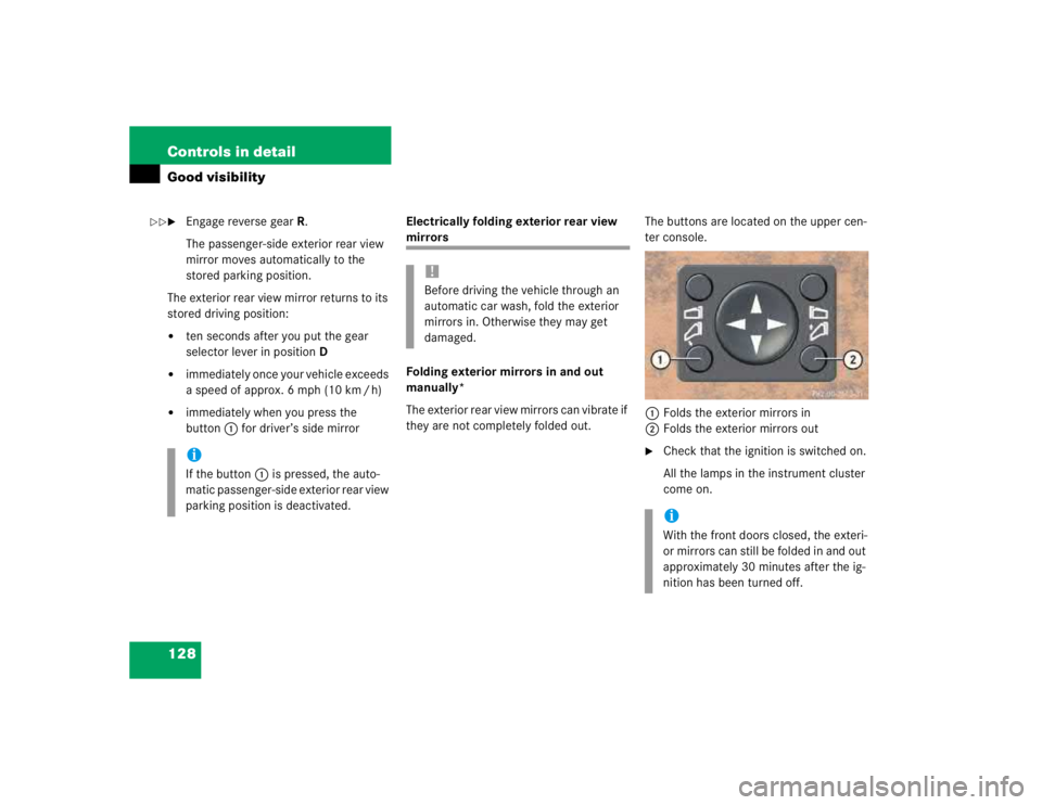 MERCEDES-BENZ ML430 1997  Complete Repair Manual 128 Controls in detailGood visibility
Engage reverse gearR.
The passenger-side exterior rear view 
mirror moves automatically to the 
stored parking position.
The exterior rear view mirror returns to