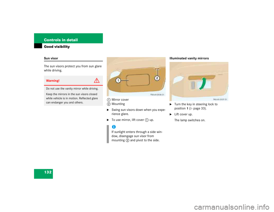 MERCEDES-BENZ ML430 1997  Complete Repair Manual 132 Controls in detailGood visibilitySun visor
The sun visors protect you from sun glare 
while driving.
1Mirror cover
2Mounting

Swing sun visors down when you expe-
rience glare.

To use mirror, l