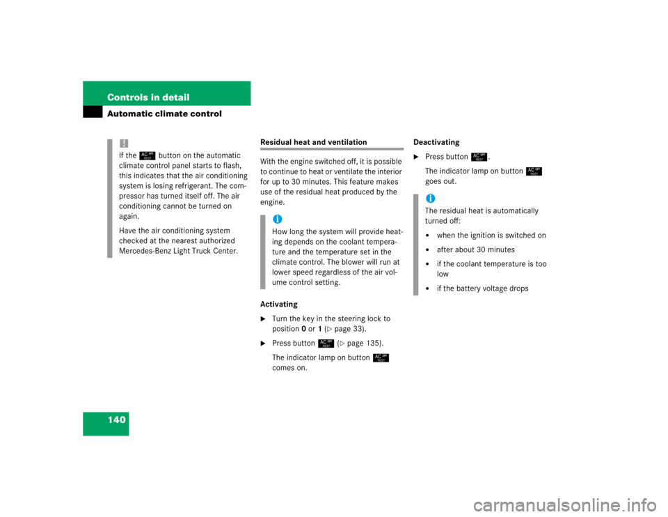 MERCEDES-BENZ ML430 1997  Complete Repair Manual 140 Controls in detailAutomatic climate control
Residual heat and ventilation
With the engine switched off, it is possible 
to continue to heat or ventilate the interior 
for up to 30 minutes. This fe