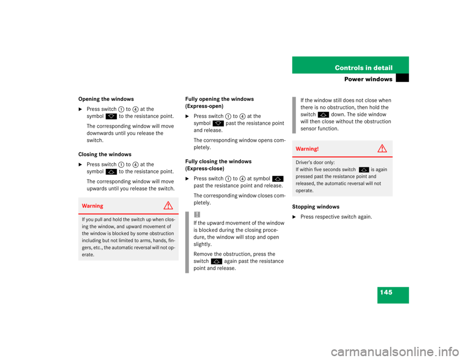 MERCEDES-BENZ ML430 1997  Complete Repair Manual 145 Controls in detail
Power windows
Opening the windows
Press switch1 to4 at the 
symbolk to the resistance point.
The corresponding window will move 
downwards until you release the 
switch.
Closin