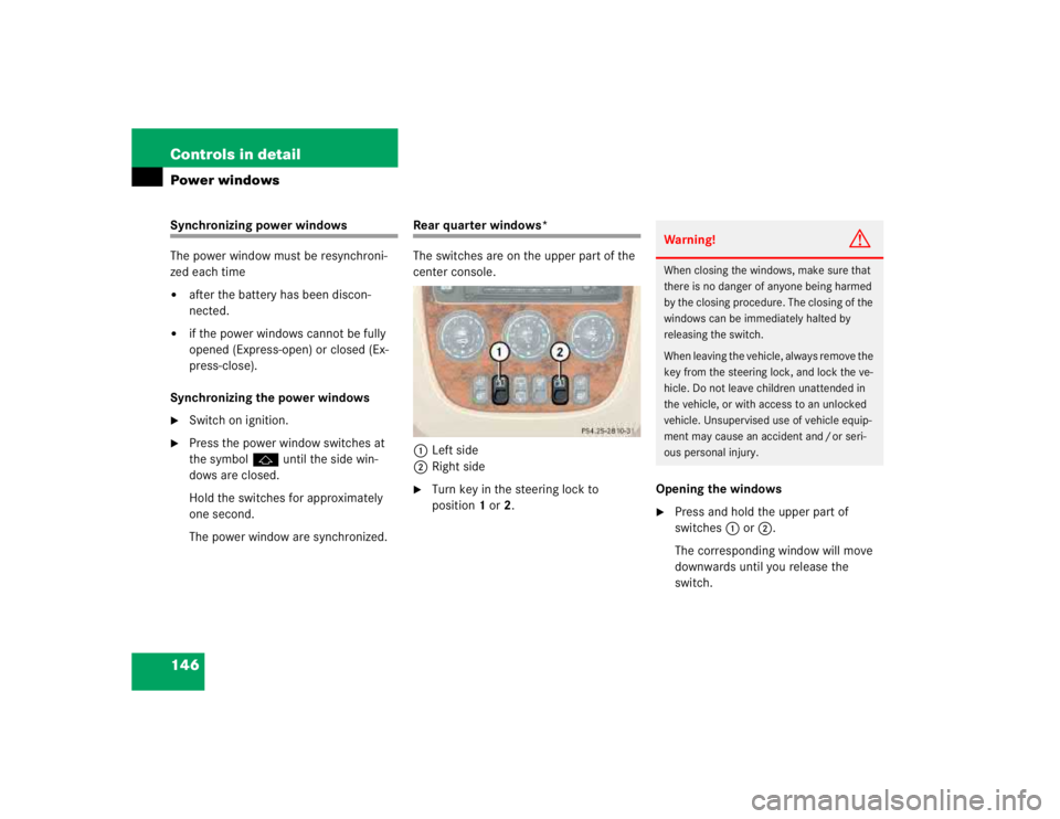 MERCEDES-BENZ ML430 1997  Complete Repair Manual 146 Controls in detailPower windowsSynchronizing power windows
The power window must be resynchroni-
zed each time
after the battery has been discon-
nected.

if the power windows cannot be fully 
o