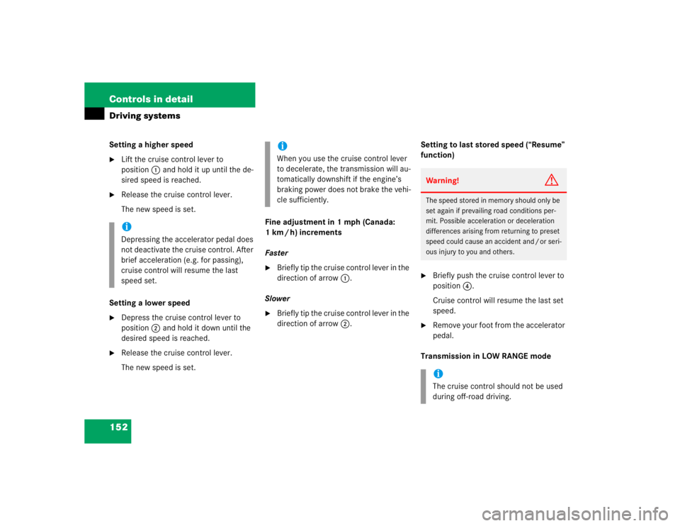 MERCEDES-BENZ ML430 1997  Complete Repair Manual 152 Controls in detailDriving systemsSetting a higher speed
Lift the cruise control lever to 
position1 and hold it up until the de-
sired speed is reached.

Release the cruise control lever.
The ne