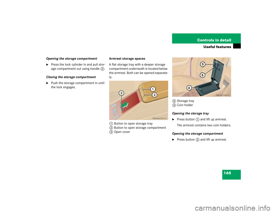 MERCEDES-BENZ ML430 1997  Complete Repair Manual 165 Controls in detail
Useful features
Opening the storage compartment 
Press the lock cylinder in and pull stor-
age compartment out using handle2.
Closing the storage compartment 

Push the storag