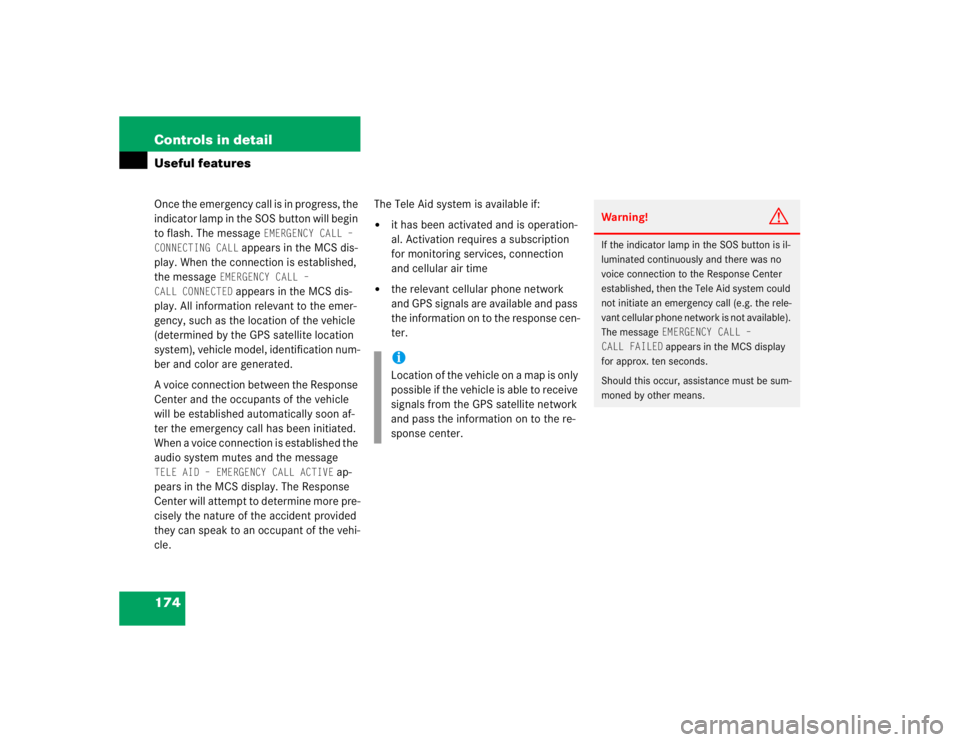 MERCEDES-BENZ ML430 1997  Complete Repair Manual 174 Controls in detailUseful featuresOnce the emergency call is in progress, the 
indicator lamp in the SOS button will begin 
to flash. The message 
EMERGENCY CALL – 
CONNECTING CALL
 appears in th