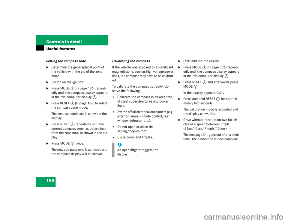 MERCEDES-BENZ ML430 1997  Complete Repair Manual 188 Controls in detailUseful featuresSetting the compass zone
Determine the geographical point of 
the vehicle with the aid of the zone 
maps.

Switch on the ignition.

Press MODE2 (
page 186) rep