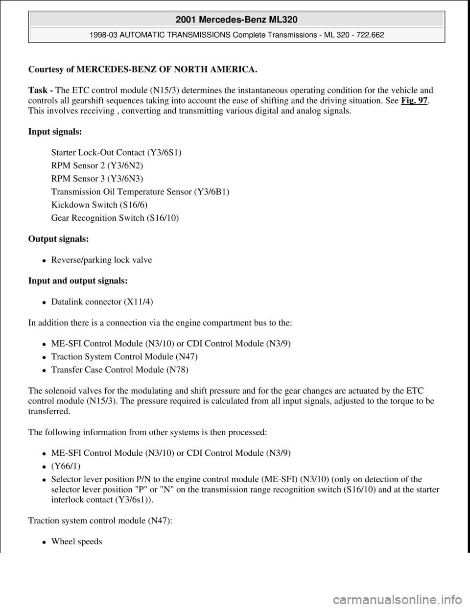 MERCEDES-BENZ ML500 1997  Complete Manual Online Courtesy of MERCEDES-BENZ OF NORTH AMERICA.
Task - The ETC control module (N15/3) determines the instantaneous operating condition for the vehicle and 
controls all gearshift sequences taking into acc