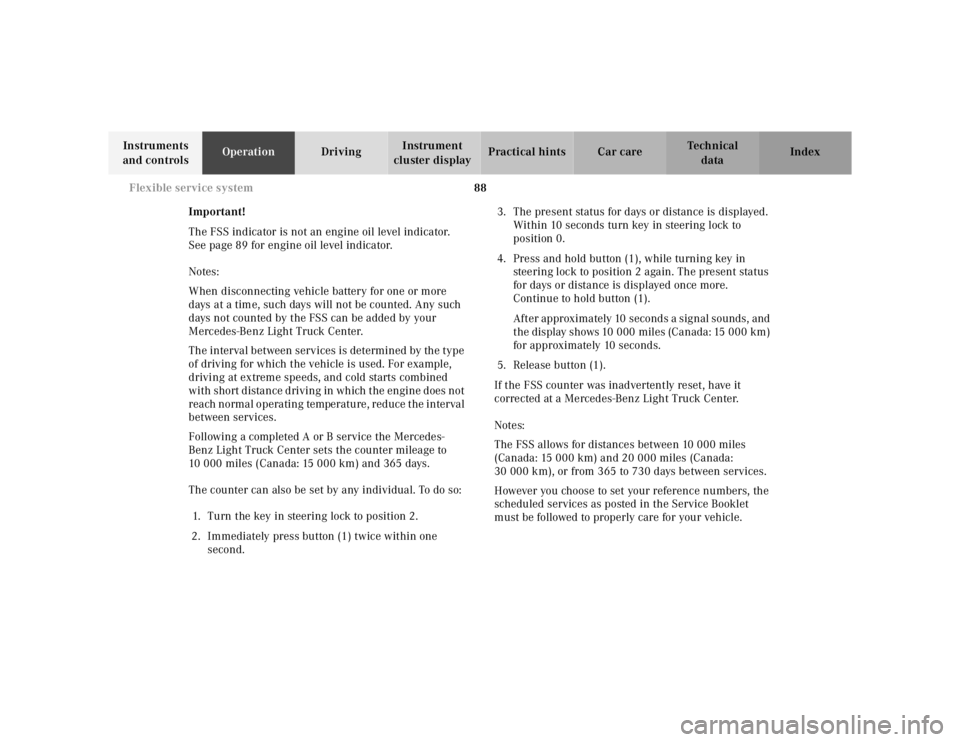 MERCEDES-BENZ ML500 1997 Complete Repair Manual 88 Flexible service system
Te ch n ica l
data Instruments
and controlsOperationDrivingInstrument
cluster displayPractical hints Car care Index
Important!
The FSS indicator is not an engine oil level MERCEDES-BENZ ML500 1997 Complete Repair Manual 88 Flexible service system
Te ch n ica l
data Instruments
and controlsOperationDrivingInstrument
cluster displayPractical hints Car care Index
Important!
The FSS indicator is not an engine oil level