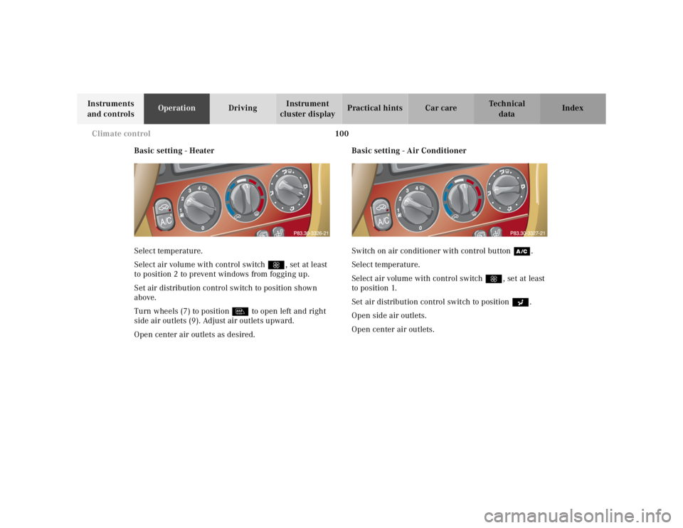 MERCEDES-BENZ ML500 1997  Complete Repair Manual 100 Climate control
Te ch n ica l
data Instruments 
and controlsOperationDrivingInstrument 
cluster displayPractical hints Car care Index
Basic setting - Heater
Select temperature.
Select air volume w