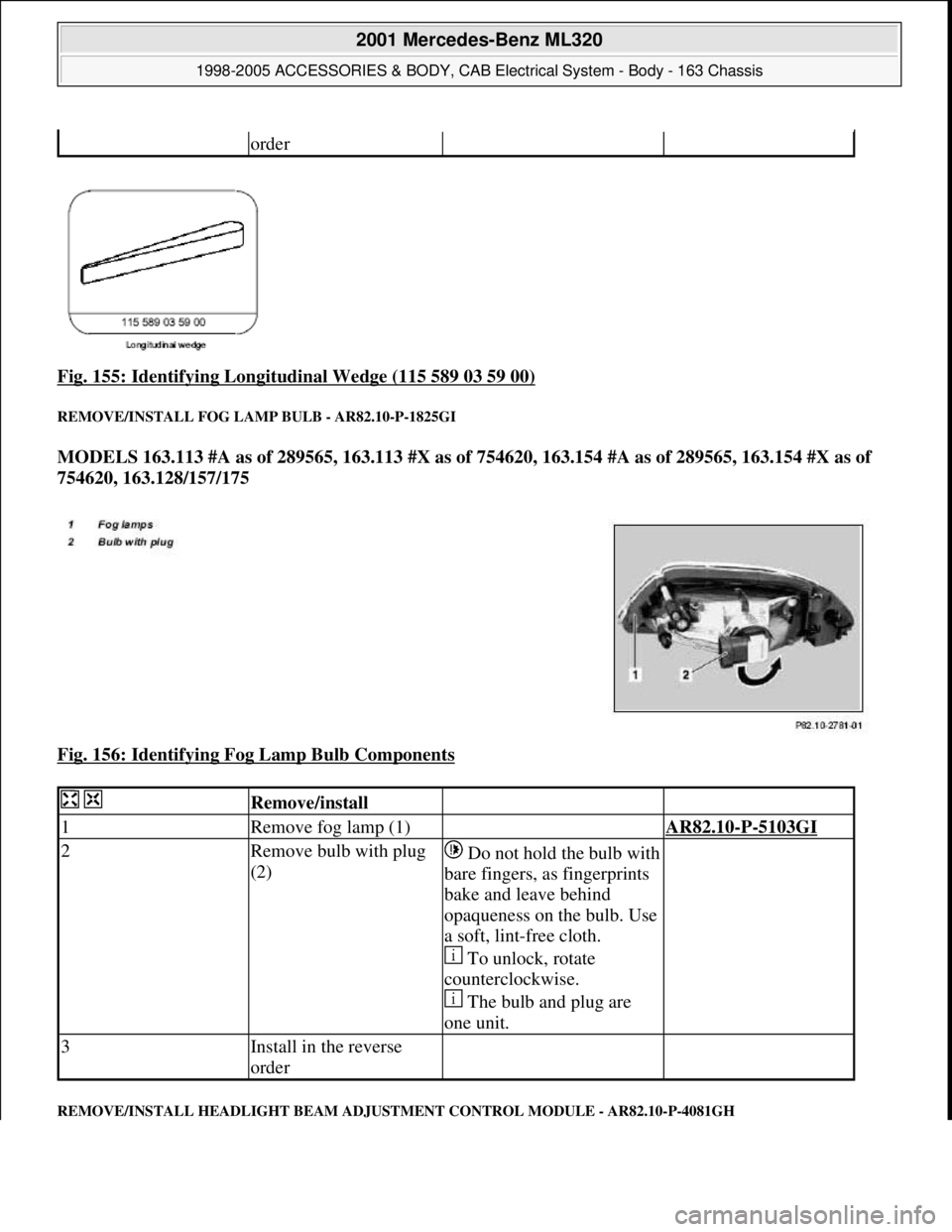 MERCEDES-BENZ ML500 1997  Complete Repair Manual Fig. 155: Identifying Longitudinal Wedge (115 589 03 59 00) 
REMOVE/INSTALL FOG LA MP BULB - AR82.10-P-1825GI 
MODELS 163.113 #A as of 289565, 163.113 #X as of  754620, 163.154 #A as of 289565, 163.15